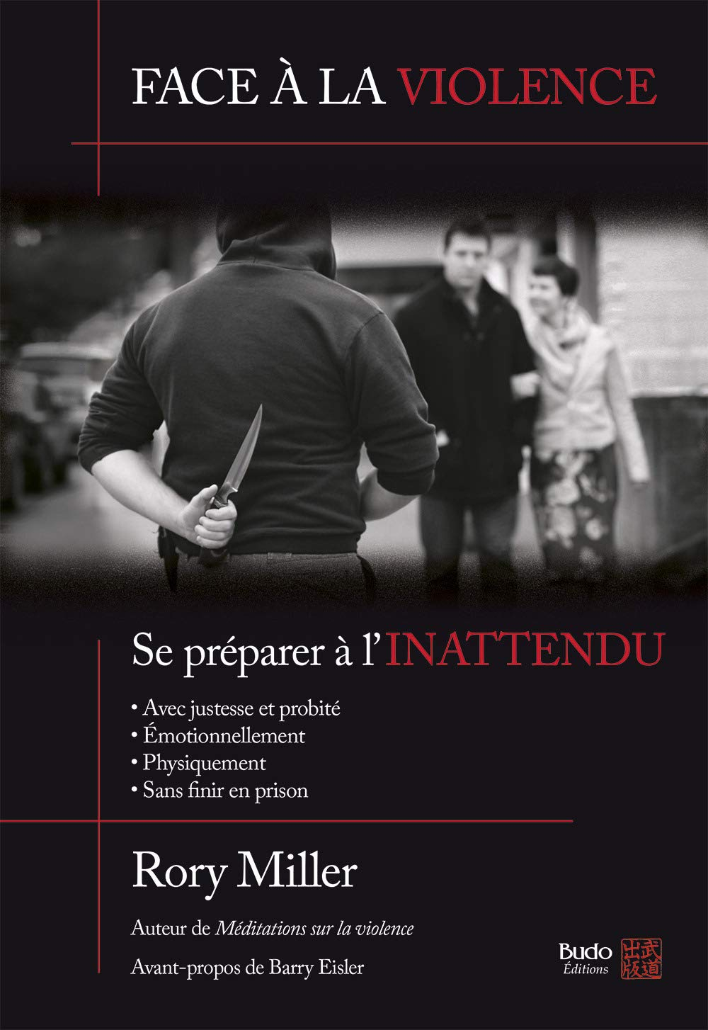 Face à la violence : se préparer à l'inattendu : avec justesse et probité, émotionnellement, physiqu