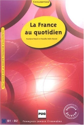 La France au quotidien, B1-B2 : tout savoir sur la société française d'aujourd'hui