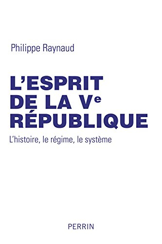 L'esprit de la Ve République : l'histoire, le régime, le système