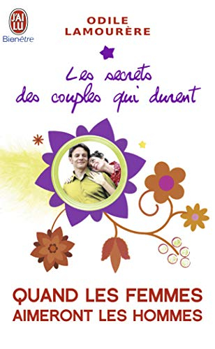 Les secrets des couples qui durent. Vol. 7. Quand les femmes aimeront les hommes : les secrets des c