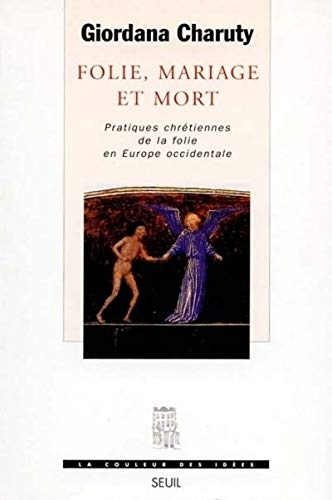 Folie, mariage et mort : pratiques chrétiennes de la folie en Europe occidentale