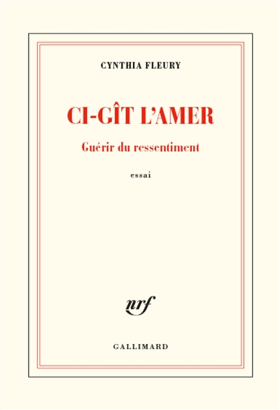 Ci-gît l'amer : guérir du ressentiment : essai
