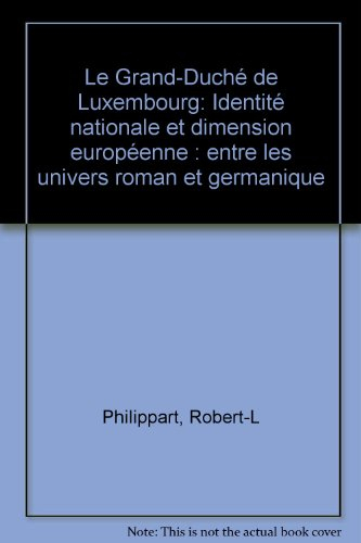 Le Grand Duché de Luxembourg : entre les univers roman et germanique : identité nationale et dimensi