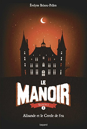 Le manoir : saison 1. Vol. 3. Alisande et le cercle de feu