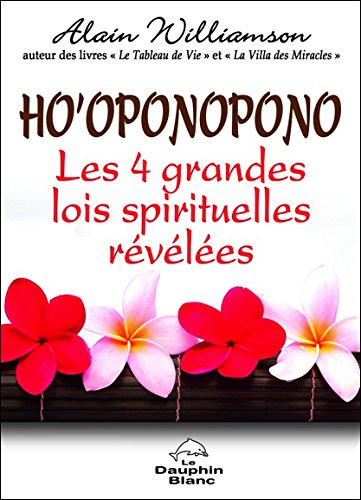 Ho'oponopono : 4 grandes lois spirituelles révélées