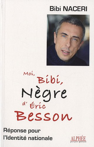 Moi, Bibi, nègre d'Éric Besson : réponse pour l'Identité nationale