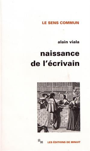 Naissance de l'écrivain : sociologie de la littérature à l'âge classique