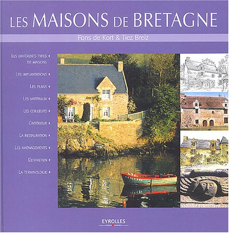 Les maisons de Bretagne : les différents types de maisons, les implantations, les plans, les matéria