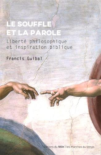 Le souffle et la parole : liberté philosophique et inspiration biblique