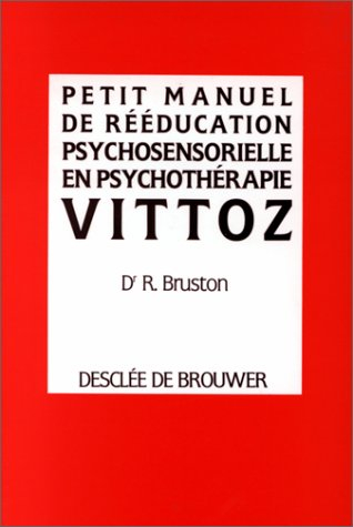 Vittoz : Petit manuel de rééducation psychosensorielle en psychothérapie