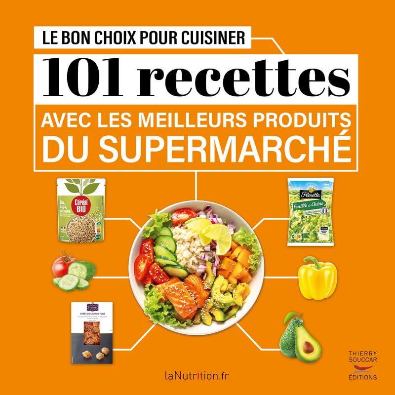 Le bon choix pour cuisiner : 101 recettes avec les meilleurs produits du supermarché