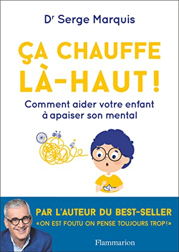Ca chauffe là-haut ! : comment aider votre enfant à apaiser son mental