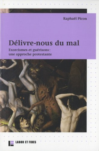 Délivre-nous du mal : exorcismes et guérisons : une approche protestante