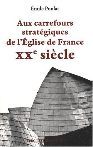 Aux carrefours stratégiques de l'Eglise de France : XXe siècle