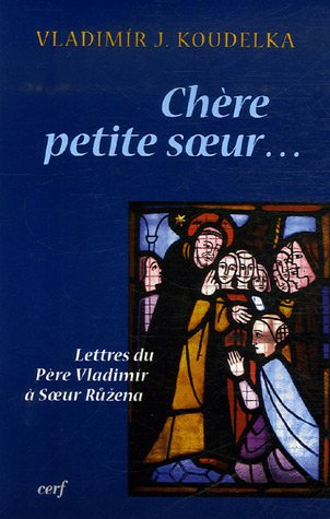 Chère petite soeur... : lettres du père Vladimir à soeur Ruzena