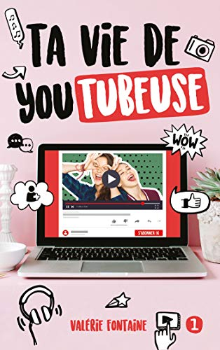 Ta vie de youtubeuse. Vol. 1