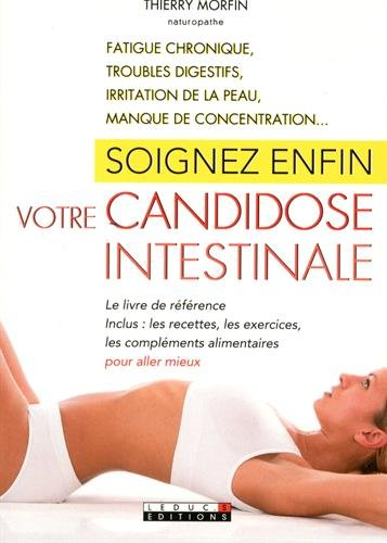 soignez enfin votre candidose intestinale : fatigue chronique, troubles digestifs, irritation de la 