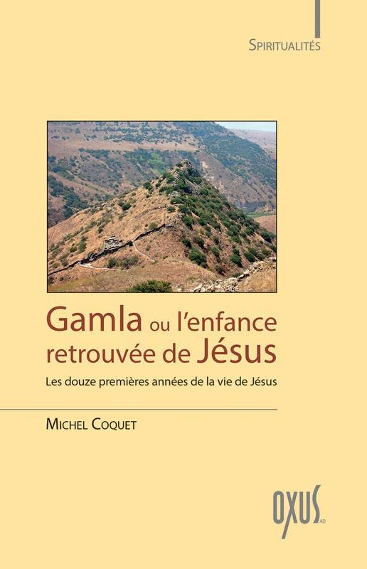Gamla ou L'enfance retrouvée de Jésus : les douze premières années de la vie de Jésus