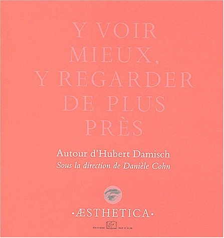 Y voir mieux, y regarder de plus près : autour d'Hubert Damisch