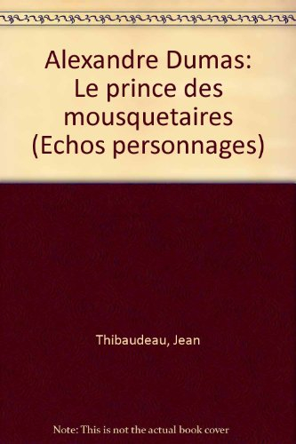 alexandre dumas : le prince des mousquetaires (Échos personnages)