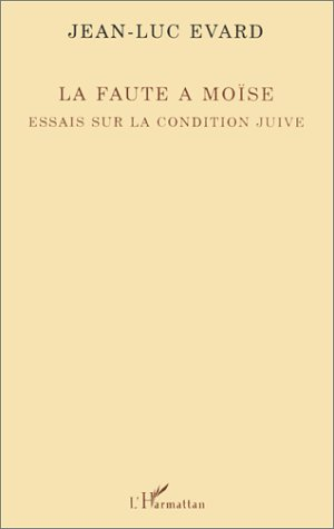 La faute à Moïse : essais sur la condition juive