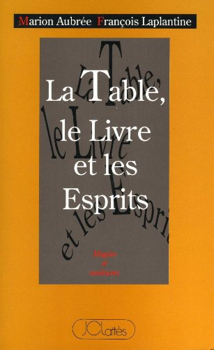 La Table, le livre et les esprits : naissance, évolution et actualité du mouvement social spirite en