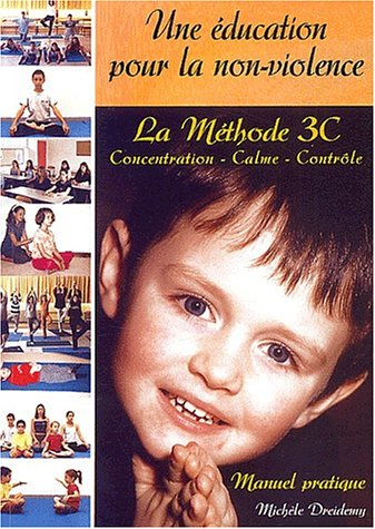 Une éducation pour la non-violence : la méthode 3C concentration-calme-contrôle : manuel pratique