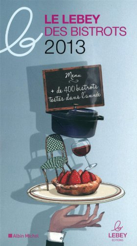 Le Lebey des bistrots 2013 : + des 400 bistots testés dans l'année