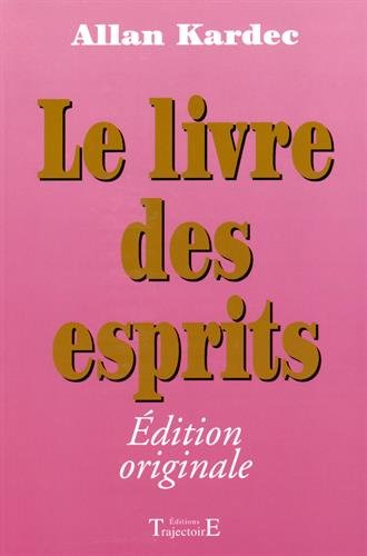 Le livre des esprits : philosophie spirite : contenant Les principes de la doctrine spirite sur la n