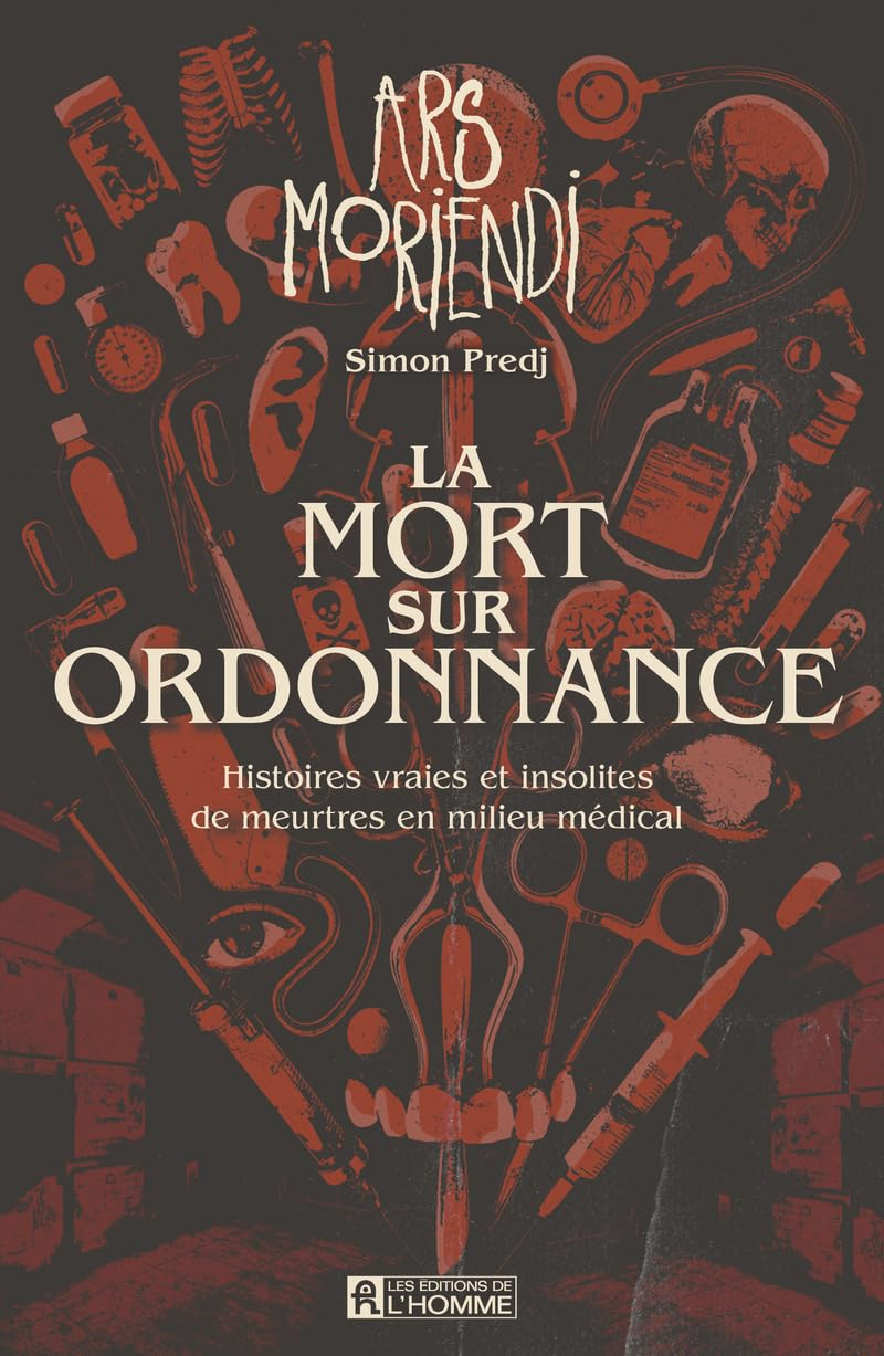 La mort sur ordonnance : Histoires vraies et insolites de meurtres en milieu médical
