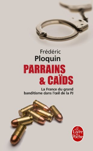 Parrains et caïds : le grand banditisme dans l'oeil de la PJ