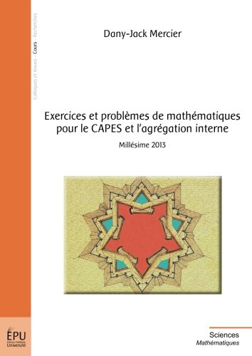 Exercices et problèmes de mathématiques pour le CAPES et l'agrégation interne : millésime 2013
