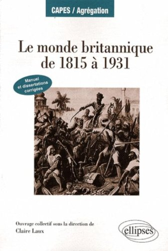 Le monde britannique de 1815 à 1931 : manuel & dissertations corrigées