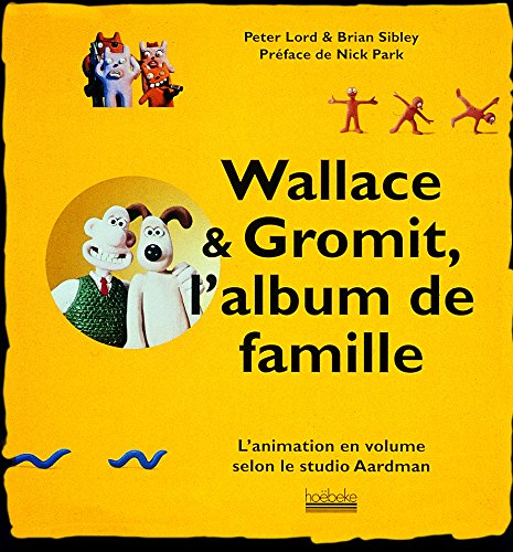 Wallace et Gromit, l'album de famille : l'animation en volume selon le studio Aardman