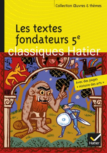 Les textes fondateurs 5e : Yvain ou Le chevalier au lion ; Le roman de Renart ; Le livre des merveil