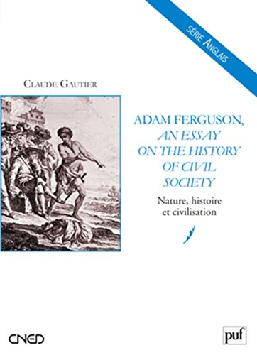 Adam Ferguson, An essay on the history of civil society : nature, histoire et civilisation