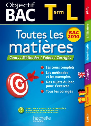Toutes les matières terminale L : cours, méthodes, sujets corrigés : bac 2014