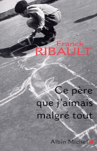 Ce père que j'aimais malgré tout : récit