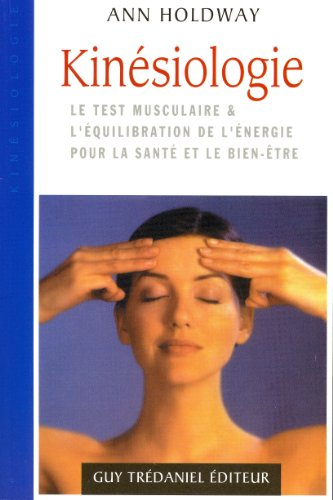 Kinésiologie : le test musculaire et l'équilibration de l'énergie pour la santé et le bien-être