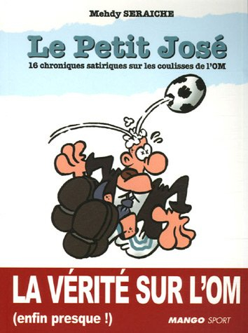 Le petit José : 16 chroniques satiriques sur les coulisses de l'OM