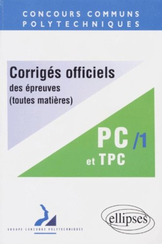 Corrigés officiels des épreuves des concours communs polytechniques, toutes matières : filières PC e