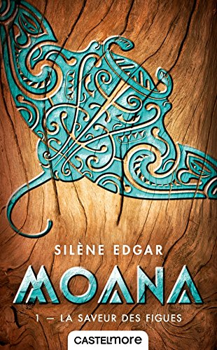 Moana. Vol. 1. La saveur des figues