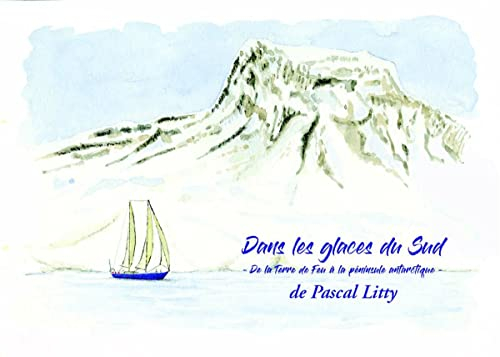 Dans les glaces du Sud: De la Terre de Feu à la péninsule antarctique