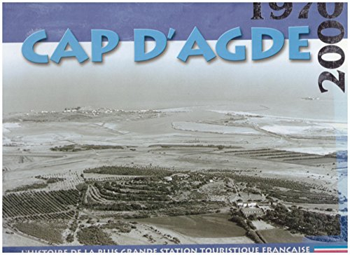 cap-d'agde : l'histoire de la plus grande station touristique française