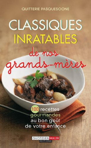 Classiques inratables de nos grands-mères : 100 recettes gourmandes au bon goût de votre enfance