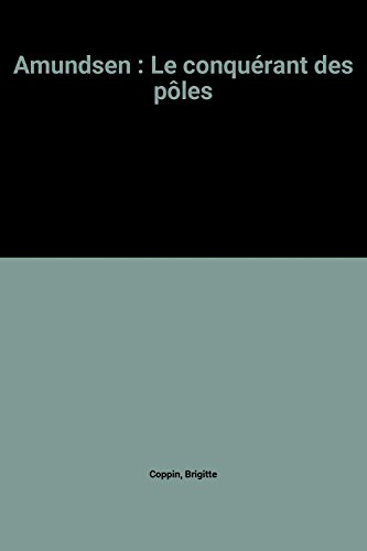Amundsen : le conquérant des pôles