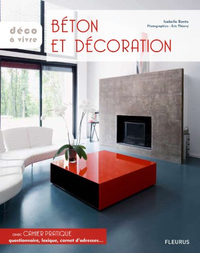 Béton et décoration : le béton dans tous ses états : effets déco, techniques, mise en oeuvre...