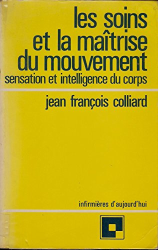 les soins et la maîtrise du mouvement. sensation et intelligence du corps.