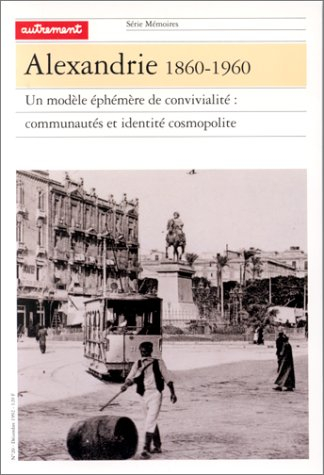 Alexandrie 1860-1960 : un modèle éphémère de convivialité, communautés et identité cosmopolite