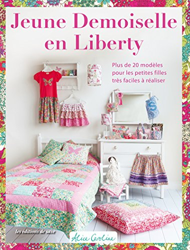Jeune demoiselle en Liberty : plus de 20 modèles très faciles à réaliser pour les petites filles